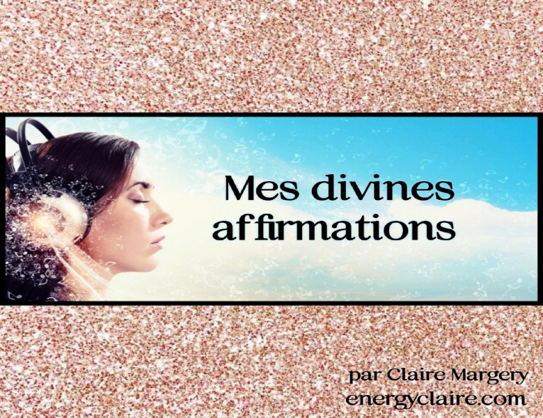 Mes divines affirmations extraits www.energyclaire.com